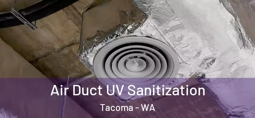  Air Duct UV Sanitization Tacoma - WA