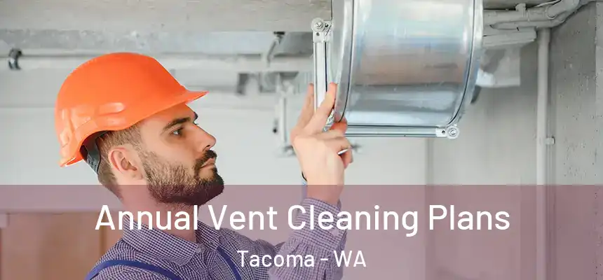  Annual Vent Cleaning Plans Tacoma - WA