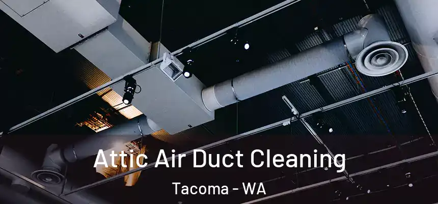  Attic Air Duct Cleaning Tacoma - WA