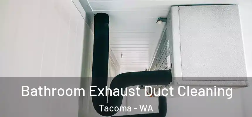 Bathroom Exhaust Duct Cleaning Tacoma - WA