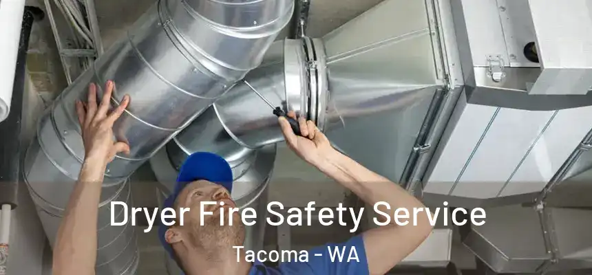 Dryer Fire Safety Service Tacoma - WA