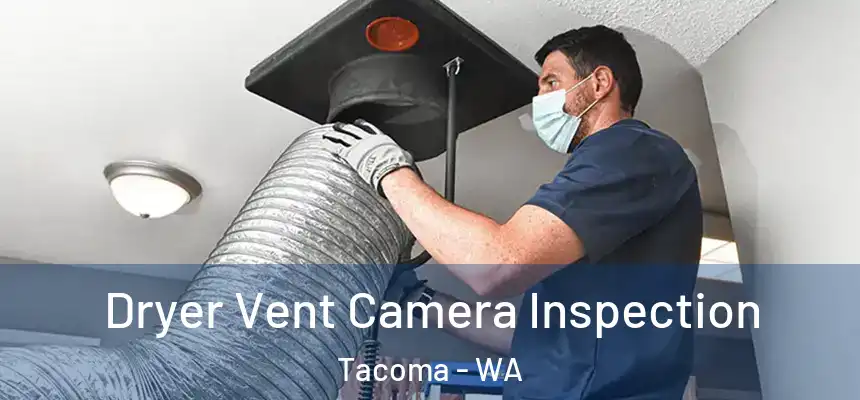  Dryer Vent Camera Inspection Tacoma - WA