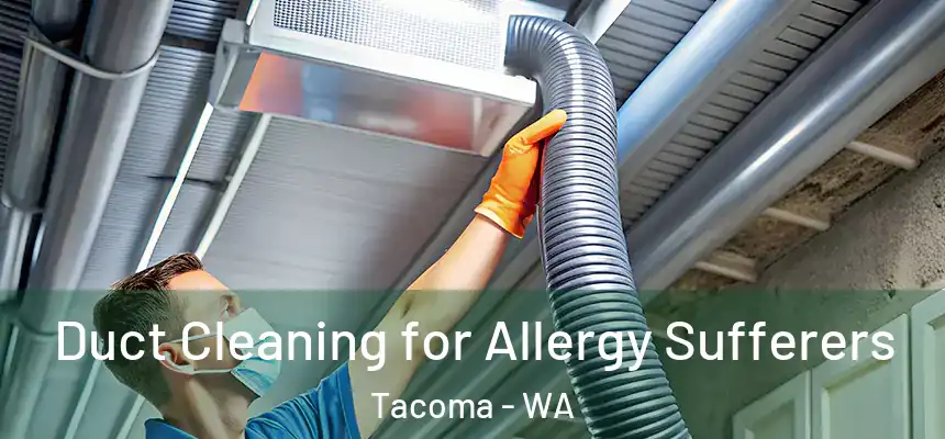  Duct Cleaning for Allergy Sufferers Tacoma - WA