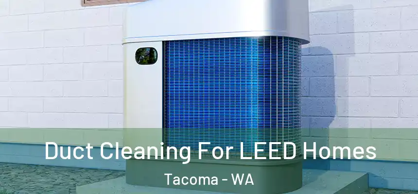  Duct Cleaning For LEED Homes Tacoma - WA