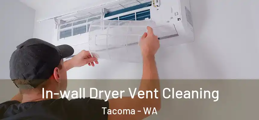 In-wall Dryer Vent Cleaning Tacoma - WA