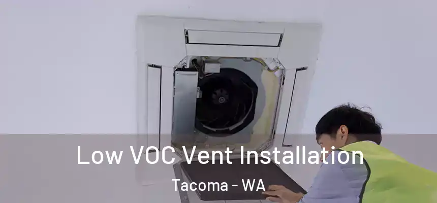  Low VOC Vent Installation Tacoma - WA