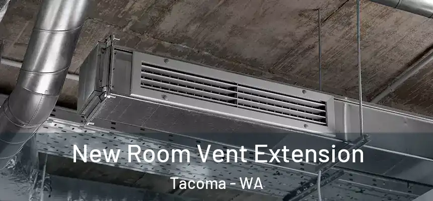  New Room Vent Extension Tacoma - WA