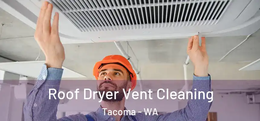  Roof Dryer Vent Cleaning Tacoma - WA