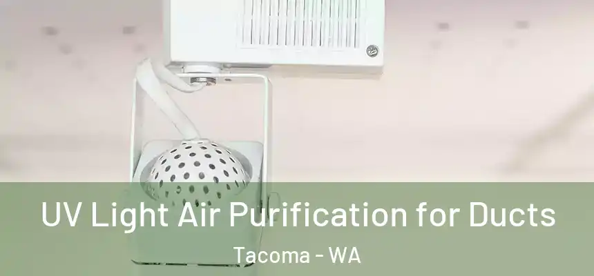 UV Light Air Purification for Ducts Tacoma - WA